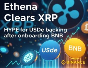 Ethena xác nhận XRP, HYPE làm tài sản thế chấp USDe sau BNB: Cuộc chơi stablecoin đã thực sự đổi màu?